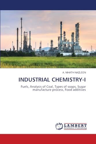 Industrial Chemistry-I: Fuels, Analysis of Coal, Types of soaps, Sugar manufacture process, Food additives