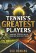 Tennis's Greatest Players: Champions, Rivalries and the Legends Who Ruled Every Surface