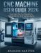 CNC Independently Published CNC Machine User Guide 2026
