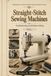 Straight-Stitch Sewing Machines — Volume 1: How to Identify, Test, and Fix Problems on a Straight-Stitch Sewing Machine