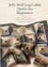 Jelly Roll Log Cabin Quilts for Beginners: 24 Easy Strip-Pieced Designs, Traditional Blocks, Scrappy Quilts and Modern Layouts