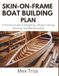 Skin-on-frame boat building plans: A Practical Guide to Designing, Lofting, Framing, Skinning, and Waterproofing