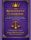 THE BENEVOLENT CLASSROOM: How Benevolism Would Transform Education, End the Tuition Crisis, and Make Learning a Right for Every Human Being