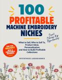 100 Independently Published 100 PROFITABLE MACHINE EMBROIDERY NICHES Paperback