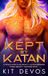 Kept by Katan: A Fated Mates Alien Bounty Hunter Romance (Axiom Bounty Hunters Book 1)
