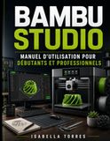 BAMBU STUDIO Manuel d'utilisation pour débutants et professionnels