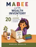 Mabee and the Wealth Inventory: A Practical Guide with 20 Lessons to Help Children Build Character, Emotional Intelligence & a Life of True Richness