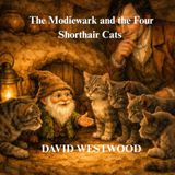 The Modiewark The Modiewark and the Four Shorthair Cats