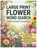 Large Print Flower Word Search: 100 Relaxing Flower-Themed Puzzles for Adults and Seniors | Easy to Read Brain Games with Complete Solutions
