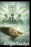 Les Échos du Cœur et de l’Âme Tome 3