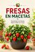 Fresas en Macetas: Cosechas Continuas Todo el Año en Casa