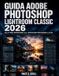 Guida Adobe Photoshop Lightroom Classic 2026: Guida Completa