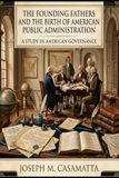 The Founding Fathers and the Birth of American Public Administration