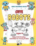 Robot Grid Drawing Book: A Fun Robot Drawing Workbook with 50 Grid Copy Activities for Beginners and Young Artists Ages 4–8
