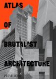 Atlas Phaidon Atlas of Brutalist Architecture