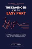 The Diagnosis Was the Easy Part: A Field Guide for Women Diagnosed With ADHD Later in Life