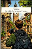 Tirana la città senza tempo