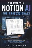 The Everyday Notion AI for Professionals: A Smarter Way to Handle Meetings, Deadlines, Documents, Priorities, and Daily Responsibilities