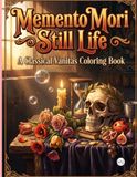 Memento Mori Still Life: A Classical Vanitas Coloring Book
