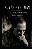 INGMAR BERGMAN - il silenzio frenetico