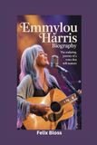 EMMYLOU HARRIS BIOGRAPHY: The Enduring Journey of a Voice That Still Matters
