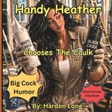 Handy Forbidden Handy Heather Chooses The Caulk: Big Cock Humor: Adult Parody Kids Books