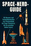 Space-Nerd-Guide: FlipFlop Space-Nerd-Guide: 50 Museen und Technikdenkmäler von Peenemünde bis Cape Canaveral, die du gesehen haben musst