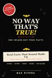 No Way That's True!: 500 Insane-But-True Facts