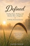 DEFINED: Finding Hope, Healing, and Identity After a Diagnosis A Devotional Journey