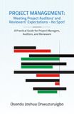 PROJECT MANAGEMENT: Meeting Project Auditors' and Reviewers' Expectations - No Spot!: A Practical Guide for Project Managers, Auditors, and Reviewers