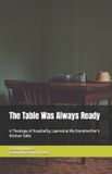 The Libri GmbH The Table Was Always Ready: A Theology of Hospitality, Learned at My Grandmother's Kitchen Table Paperback