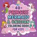 Princess, Mermaid & Unicorn: Cute, Fun and Easy Coloring Book For Kids Ages 4-8