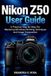 Nikon Z50 User Guide: a practical step by step for mastering mirrorless shooting techniques and image composition