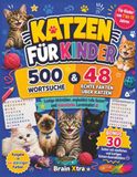 Das ultimative Katzen-Aktivitätsbuch für Kinder: 500 Wortsuchrätsel • 48 echte Fakten über Katzen • 30 niedliche und lustige Ausmalbilder für Kinder ... Beschäftigung • Vollfarbausgabe