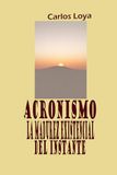 ACRONISMO: LA MADUREZ EXISTENCIAL DEL INSTANTE