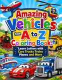 Amazing Vehicles A to Z Coloring Book