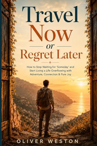 Travel Now or Regret Later