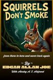 Squirrels Don’t Smoke: from there to here and never back again