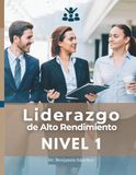 Liderazgo Nivel 1: Liderazgo de Alto Rendimiento