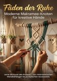 Fäden der Ruhe: Moderne Makramee-Knoten für kreative Hände: Lerne die Kunst des Knotens – von minimalistischen Wandbehängen bis zu stylischen Accessoires.