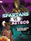 Spartans Spark: Ancient Warrior Smackdowns- Spartans vs. Aztecs