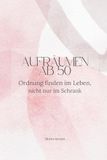 Aufräumen ab 50: Ordnung finden im Leben