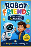 Robot Friends: A Kid's Guide to AI Made Easy (Ages 9–12): 5