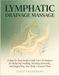 Drainage lymphatique : un guide étape par étape des techniques d'auto-soins pour réduire les gonflements, renforcer l'immunité et soutenir le flux naturel de votre corps