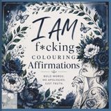 I Am F*cking Colouring Affirmations