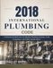 2018 International 2018 International Plumbing Code: A Professional Reference for Modern Plumbing Systems, Code Compliance, and Public Health Safety