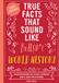 True Mind-Blowing True Facts: True Facts That Sound Like Bull$#*t: World History
