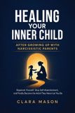 Healing Libri GmbH Healing Your Inner Child After Growing Up with Narcissistic Parents