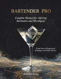 BARTENDER PRO: The Complete Manual for Aspiring Bartenders and Mixologists