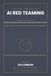 AI Libri GmbH AI Red Teaming and Offensive AI Security All-in-One: The Professional Handbook for Prompt Injection, Agent Exploitation, LLM Attacks, RAG Poisoning, M